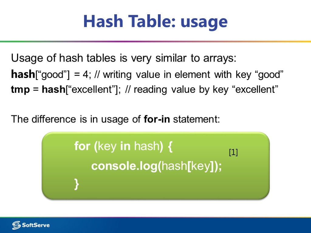 Hash Table: usage Usage of hash tables is very similar to arrays: hash[“good”] =